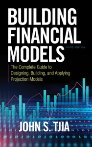 Building Financial Models, Third Edition: The Complete Guide To Designing, Building, And Applying Projection Models