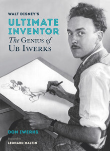 Walt Disney'S Ultimate Inventor: The Genius Of Ub Iwerks - Foreword By Leonard Maltin