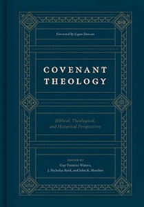 Covenant Theology: Biblical, Theological, And Historical Perspectives