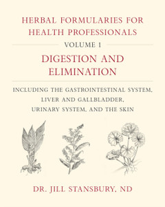 Herbal Formularies For Health Professionals, Volume 1: Digestion And Elimination, Including The Gastrointestinal System, Liver And Gallbladder, Urinary System, And The Skin Herbal Formularies For Health Professionals, Volume 1: Digestion And Elimination, Including The Gastrointestinal System, Liver And Gallbladder, Urinary System, And The Skin
