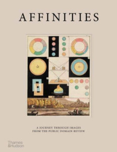Affinities: A Journey Through Images From The Public Domain Review Affinities: A Journey Through Images From The Public Domain Review