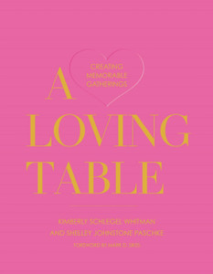 A Loving Table: Tastemakers’ Traditions for Memorable Gatherings