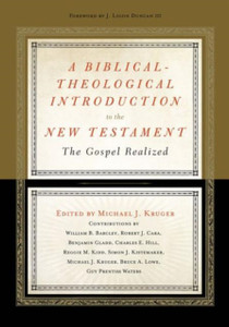 A Biblical-Theological Introduction To The New Testament: The Gospel Realized A Biblical-Theological Introduction To The New Testament: The Gospel Realized