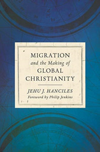 Migration And The Making Of Global Christianity