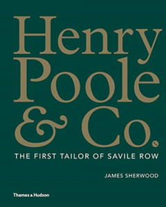 Henry Poole & Co.: The First Tailor Of Savile Row Henry Poole & Co.: The First Tailor Of Savile Row