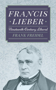 Francis Lieber: Nineteenth Century Liberal