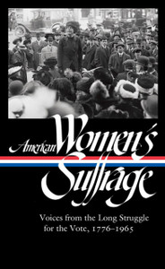 American Women'S Suffrage: Voices From The Long Struggle For The Vote American Women'S Suffrage: Voices From The Long Struggle For The Vote