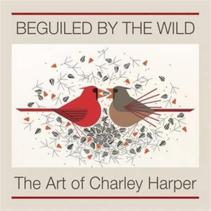 Beguiled By The Wild The Art Of Charley Harper Beguiled By The Wild The Art Of Charley Harper