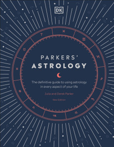 Parkers' Astrology: The Definitive Guide To Using Astrology In Every Aspect Of Your Life Parkers' Astrology: The Definitive Guide To Using Astrology In Every Aspect Of Your Life
