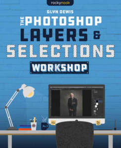The Photoshop Layers And Selections Workshop