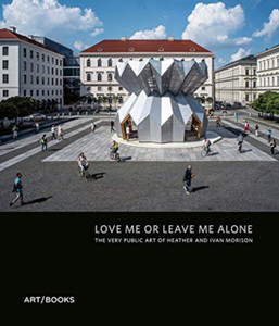 Love Me Or Leave Me Alone: The Very Public Art Of Heather Peak And Ivan Morison Love Me Or Leave Me Alone: The Very Public Art Of Heather Peak And Ivan Morison