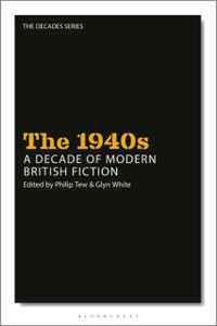 The 1940S: A Decade Of Modern British Fiction The 1940S: A Decade Of Modern British Fiction