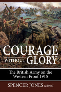 Courage Without Glory: The British Army On The Western Front 1915 Courage Without Glory: The British Army On The Western Front 1915