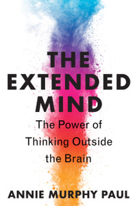The Extended Mind: The Power Of Thinking Outside The Brain The Extended Mind: The Power Of Thinking Outside The Brain