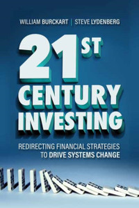 21St Century Investing: Redirecting Financial Strategies To Drive Systems Change