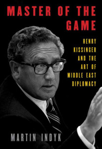 Master Of The Game: Henry Kissinger And The Art Of Middle East Diplomacy