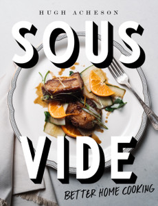 Sous Vide: Better Home Cooking Sous Vide: Better Home Cooking