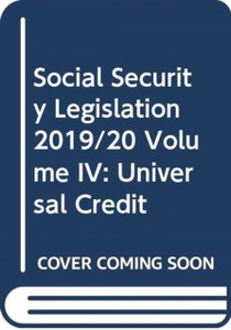 Social Security Legislation 2019/20 Volume IV: Universal Credit