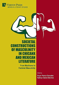 Societal Constructions Of Masculinity In Chicanx And Mexican Literature: From Machismo To Feminist Masculinity
