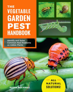 The Vegetable Garden Pest Handbook: Identify And Solve Common Pest Problems On Edible Plants - All Natural Solutions! The Vegetable Garden Pest Handbook: Identify And Solve Common Pest Problems On Edible Plants - All Natural Solutions!