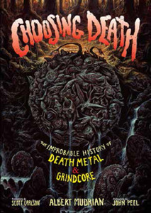 Choosing Death: The Improbable History Of Death Metal & Grindcore