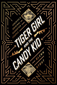 Tiger Girl And The Candy Kid: America'S Original Gangster Couple Tiger Girl And The Candy Kid: America'S Original Gangster Couple