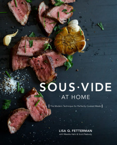 Sous Vide At Home: The Modern Technique For Perfectly Cooked Meals [A Cookbook]