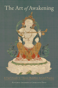 The Art Of Awakening: A User'S Guide To Tibetan Buddhist Art And Practice