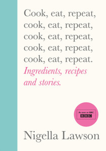 Cook, Eat, Repeat: Ingredients, Recipes And Stories. Cook, Eat, Repeat: Ingredients, Recipes And Stories.