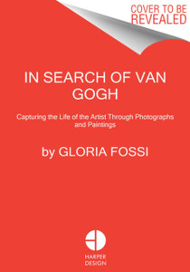 In Search Of Van Gogh: Capturing The Life Of The Artist Through Photographs And Paintings