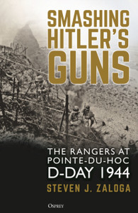 Smashing Hitler'S Guns: The Rangers At Pointe-Du-Hoc, D-Day 1944 Smashing Hitler'S Guns: The Rangers At Pointe-Du-Hoc, D-Day 1944