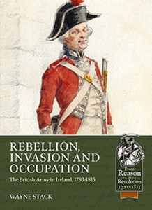 Rebellion, Invasion And Occupation: The British Army In Ireland, 1793-1815