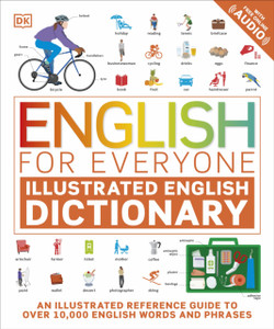 English For Everyone Illustrated English Dictionary With Free Online Audio: An Illustrated Reference Guide To Over 10,000 English Words And Phrases English For Everyone Illustrated English Dictionary With Free Online Audio: An Illustrated Reference Guide To Over 10,000 English Words And Phrases