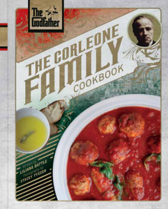 The Godfather: The Corleone Family Cookbook The Godfather: The Corleone Family Cookbook