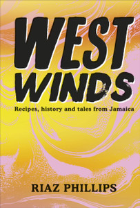 West Winds: Recipes, History And Tales From Jamaica West Winds: Recipes, History And Tales From Jamaica