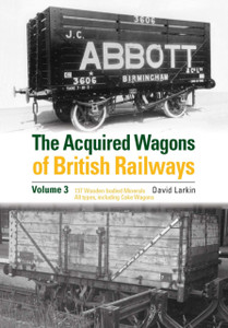 The Acquired Wagons Of British Railways Volume 3: 13T Wooden-Bodied Minerals (1923 Rch Specification) All Types, Including Coke Wagons The Acquired Wagons Of British Railways Volume 3: 13T Wooden-Bodied Minerals (1923 Rch Specification) All Types, Including Coke Wagons