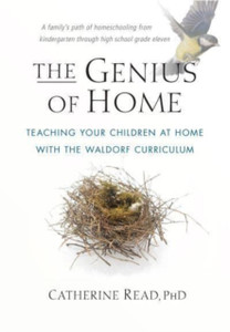 The Genius Of Home: Teaching Your Children At Home With The Waldorf Curriculum