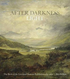 After Darkness Light: The Birth of the Liverpool Annual Exhibitions