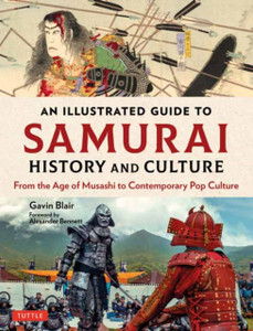 An Illustrated Guide To Samurai History And Culture: From The Age Of Musashi To Contemporary Pop Culture