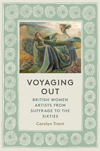 Voyaging Out: British Women Artists From Suffrage To The Sixties