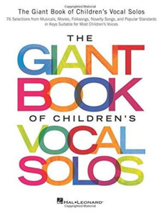 The Giant Book Of Children'S Vocal Solos: 76 Selections From Musicals, Movies, Folksongs, Novelty Songs, And Popular Standards