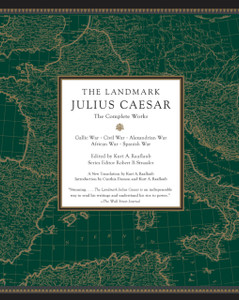 The Landmark Julius Caesar: The Complete Works: Gallic War, Civil War, Alexandrian War, African War, And Spanish War