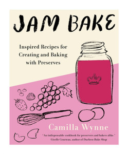 Jam Bake: Inspired Recipes For Creating And Baking With Preserves Jam Bake: Inspired Recipes For Creating And Baking With Preserves
