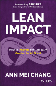 Lean Impact: How To Innovate For Radically Greater Social Good