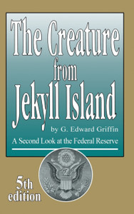 The Creature From Jekyll Island: A Second Look At The Federal Reserve The Creature From Jekyll Island: A Second Look At The Federal Reserve
