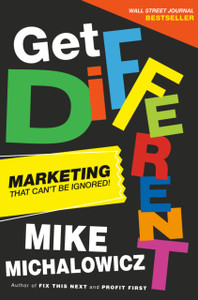 Get Different: Marketing That Gets Noticed And Gets Results Get Different: Marketing That Gets Noticed And Gets Results