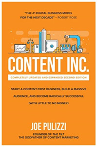 Content Inc., Second Edition: Start A Content-First Business, Build A Massive Audience And Become Radically Successful (With Little To No Money)