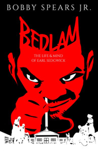 Bedlam: The Life & Mind Of Earl Sedgwick Bedlam: The Life & Mind Of Earl Sedgwick