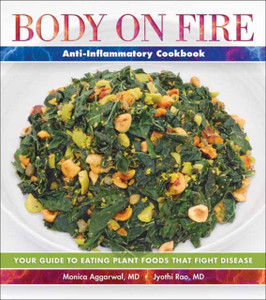 Body on Fire Anti-Flammatory Cookbook: Your Guide to Eating Disease-Fighting Plant Foods