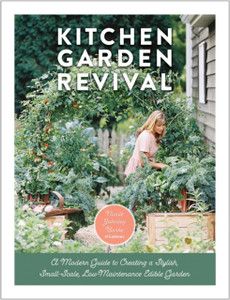 Kitchen Garden Revival: A Modern Guide To Creating A Stylish, Small-Scale, Low-Maintenance, Edible Garden Kitchen Garden Revival: A Modern Guide To Creating A Stylish, Small-Scale, Low-Maintenance, Edible Garden